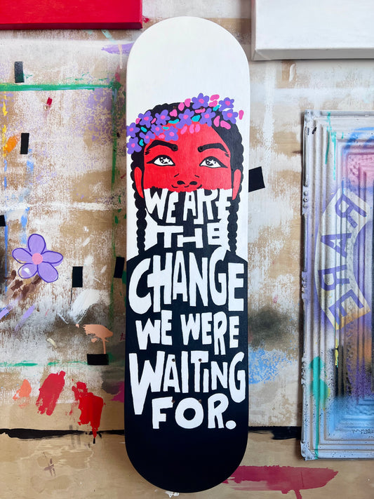 [Original Painting] We Are The Change Skate Deck